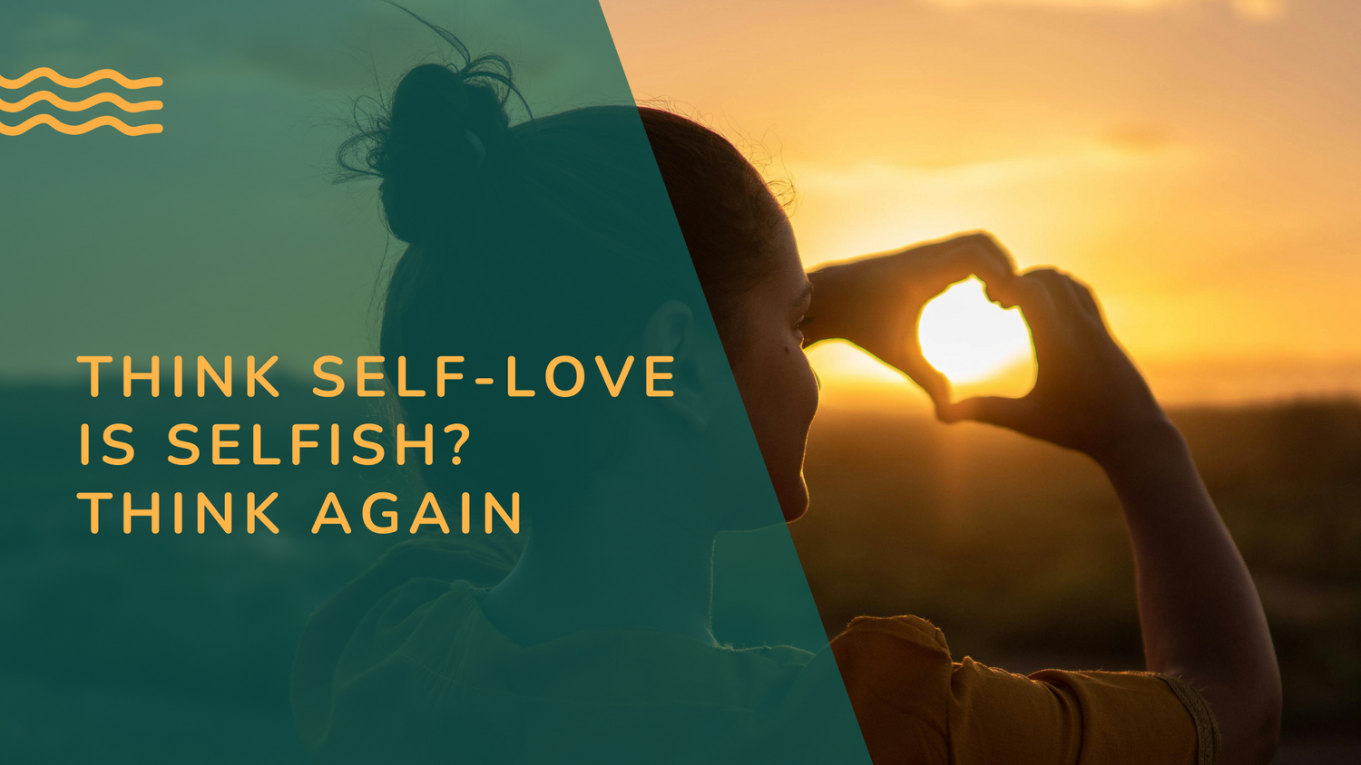 Think Self-Love is Selfish? Think Again